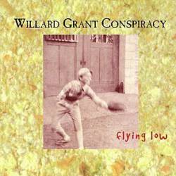 Willard Grant Conspiracy : Flying Low